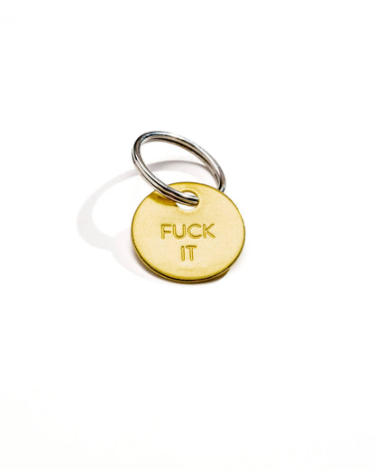 FUCK IT - Hand Pressed Brass Keychain